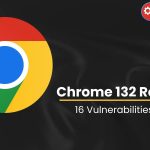 Chrome 132 Released with Fixes for 16 Vulnerabilities, Including Remote Code Execution