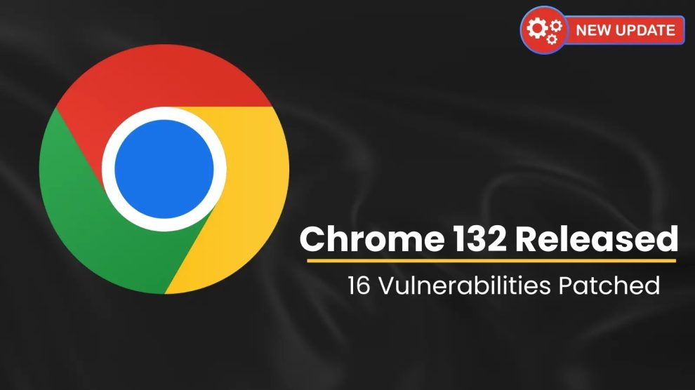 Chrome 132 Released with Fixes for 16 Vulnerabilities, Including Remote Code Execution